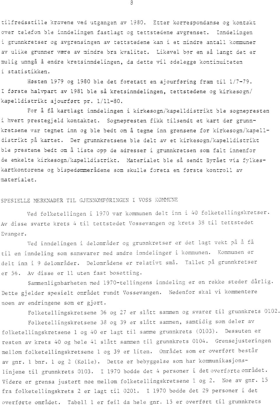 Likevel br en så langt det er mulig unngå å endre kretsinndelingen, da dette vil ødelegge kontinuiteten i statistikken. Høsten 1979 og 1980 ble det foretatt en ajourføring fram til 1/7-79.