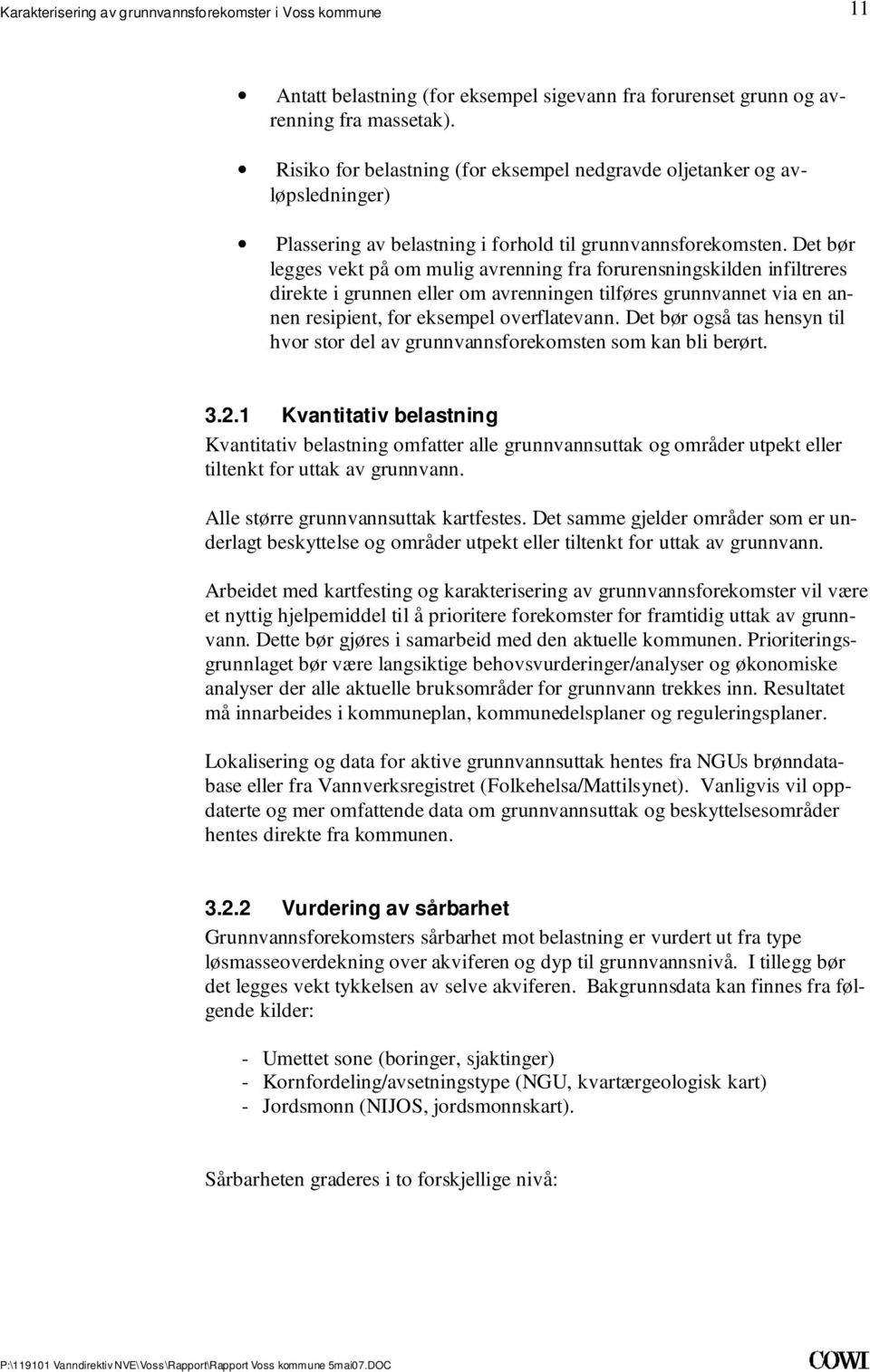 eksempel overflatevann Det bør også tas hensyn til hvor stor del av grunnvannsforekomsten som kan bli berørt 321 Kvantitativ belastning Kvantitativ belastning omfatter alle grunnvannsuttak og områder