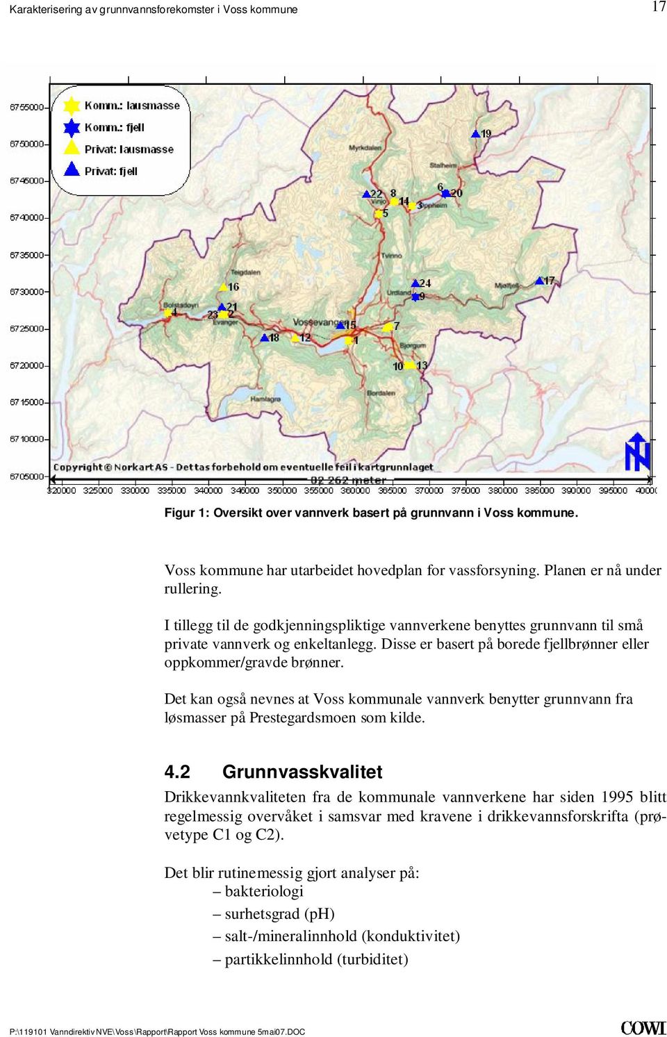 kommunale vannverk benytter grunnvann fra løsmasser på Prestegardsmoen som kilde 42 Grunnvasskvalitet Drikkevannkvaliteten fra de kommunale vannverkene har siden 1995 blitt regelmessig