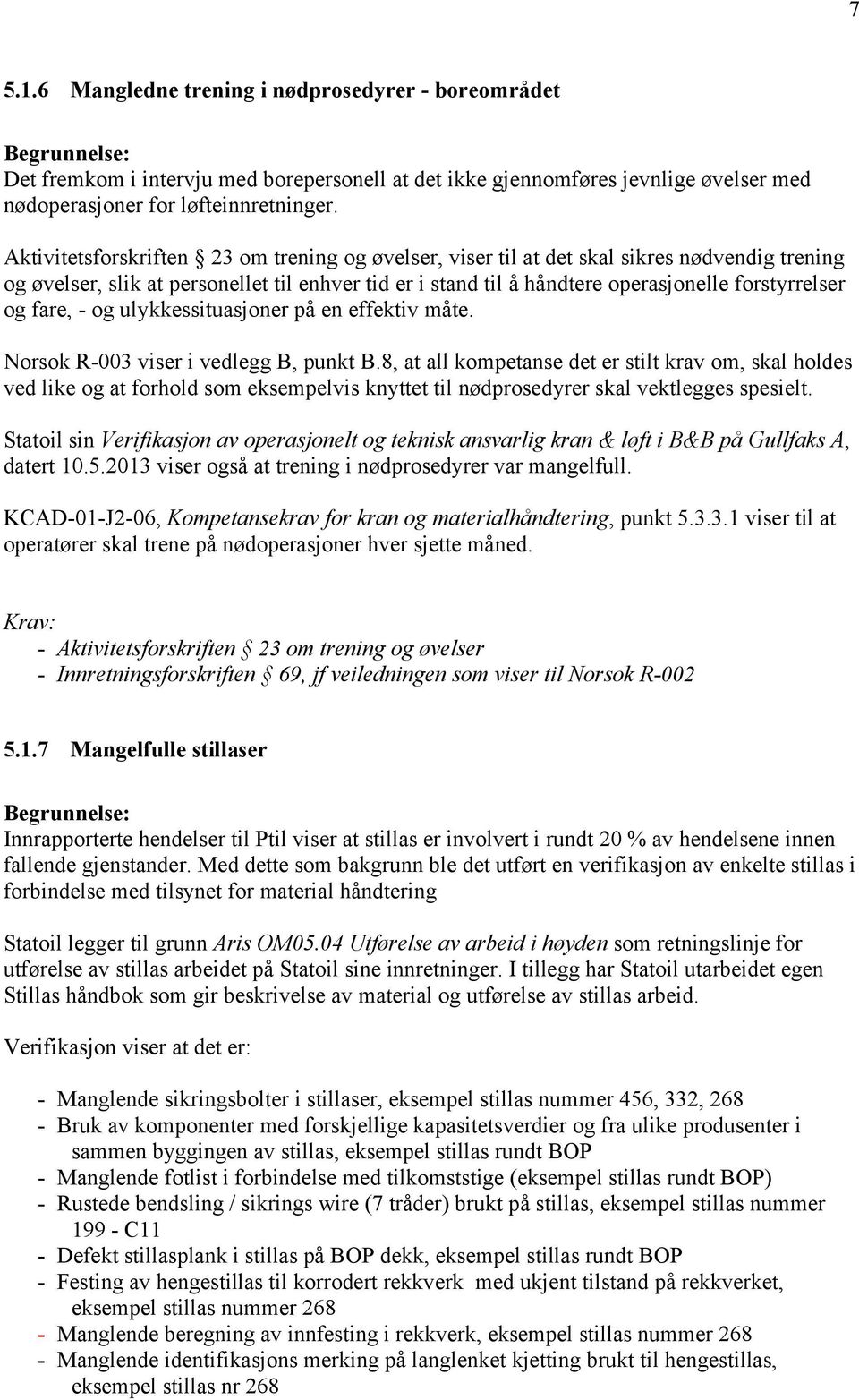 fare, - og ulykkessituasjoner på en effektiv måte. Norsok R-003 viser i vedlegg B, punkt B.