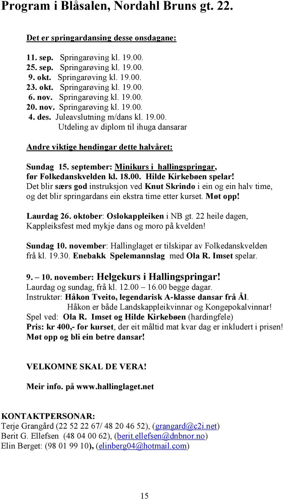 september: Minikurs i hallingspringar, før Folkedanskvelden kl. 18.00. Hilde Kirkebøen spelar!