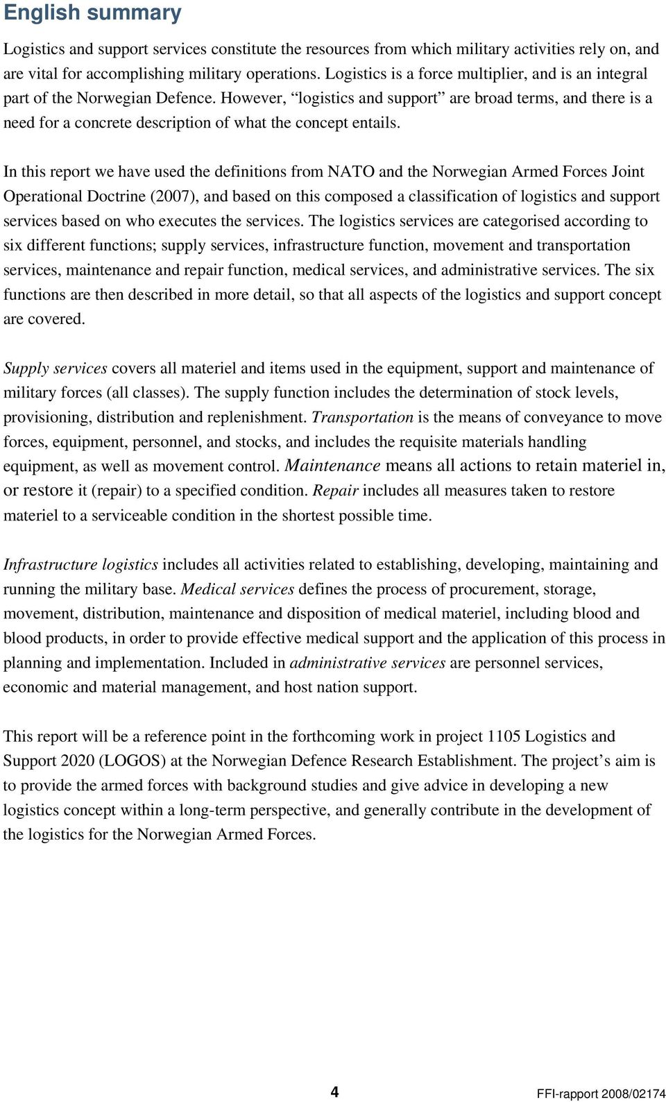 However, logistics and support are broad terms, and there is a need for a concrete description of what the concept entails.