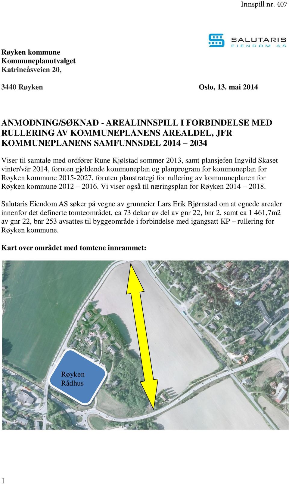 samt plansjefen Ingvild Skaset vinter/vår 2014, foruten gjeldende kommuneplan og planprogram for kommuneplan for Røyken kommune 2015-2027, foruten planstrategi for rullering av kommuneplanen for