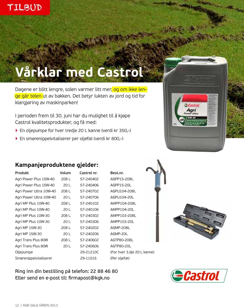 juni har du mulighet til å kjøpe Castrol kvalitetsprodukter, og få med: En oljepumpe for hver tredje 20 L kanne (verdi kr 350,-) En smørenippelvitaliserer per oljefat (verdi kr 800,-)