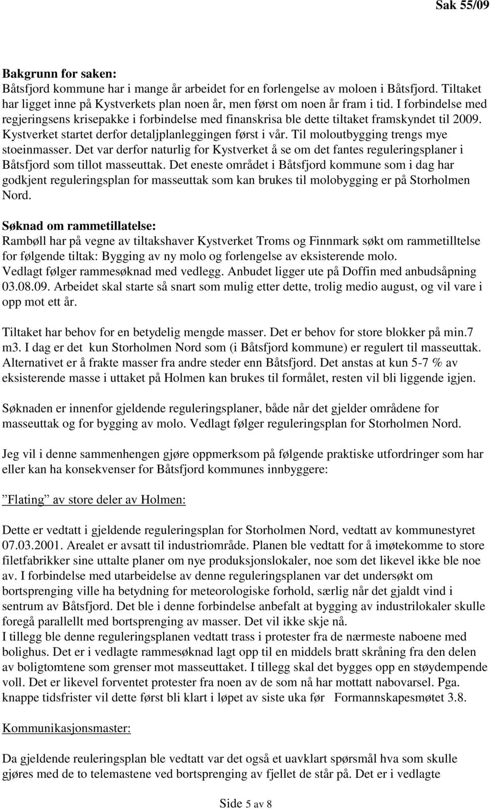 Til moloutbygging trengs mye stoeinmasser. Det var derfor naturlig for Kystverket å se om det fantes reguleringsplaner i Båtsfjord som tillot masseuttak.