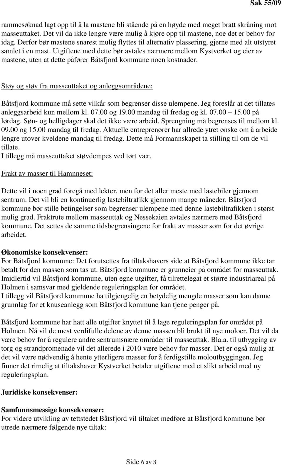 Utgiftene med dette bør avtales nærmere mellom Kystverket og eier av mastene, uten at dette påfører Båtsfjord kommune noen kostnader.