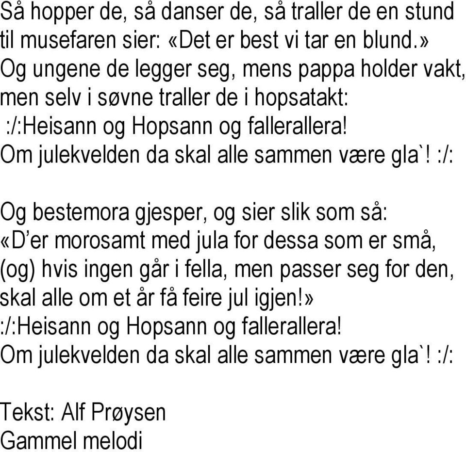 Om julekvelden da skal alle sammen være gla`!