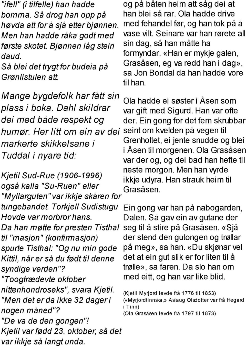 Her litt om ein av dei markerte skikkelsane i Tuddal i nyare tid: Kjetil Sud-Rue (1906-1996) også kalla "Su-Ruen" eller "Myllarguten var ikkje skåren for tungebandet.