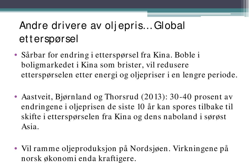 Aastveit, Bjørnland og Thorsrud (2013): 30-40 prosent av endringene i oljeprisen de siste 10 år kan spores tilbake til
