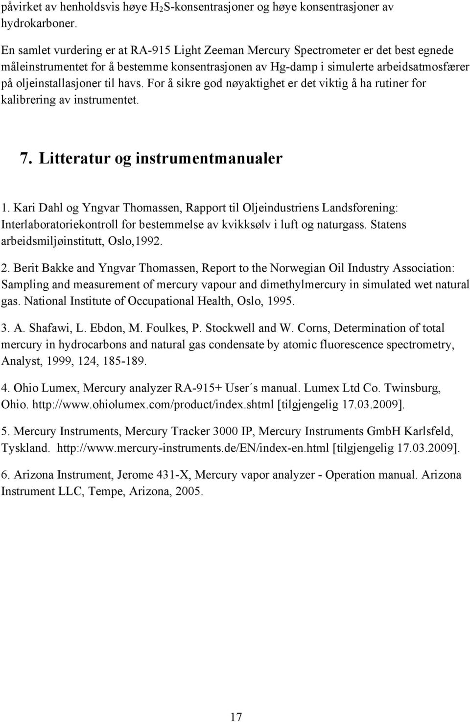 til havs. For å sikre god nøyaktighet er det viktig å ha rutiner for kalibrering av instrumentet. 7. Litteratur og instrumentmanualer 1.