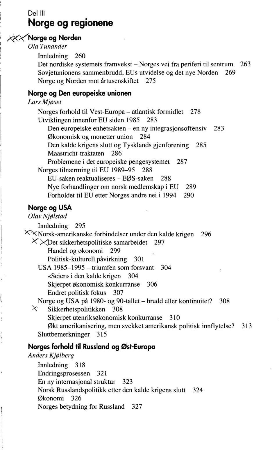 enhetsakten - en ny integrasjonsoffensiv 283 Økonomisk og monetær union 284 Den kalde krigens slutt og Tysklands gjenforening 285 Maastricht-traktaten 286 Problemene i det europeiske pengesystemet