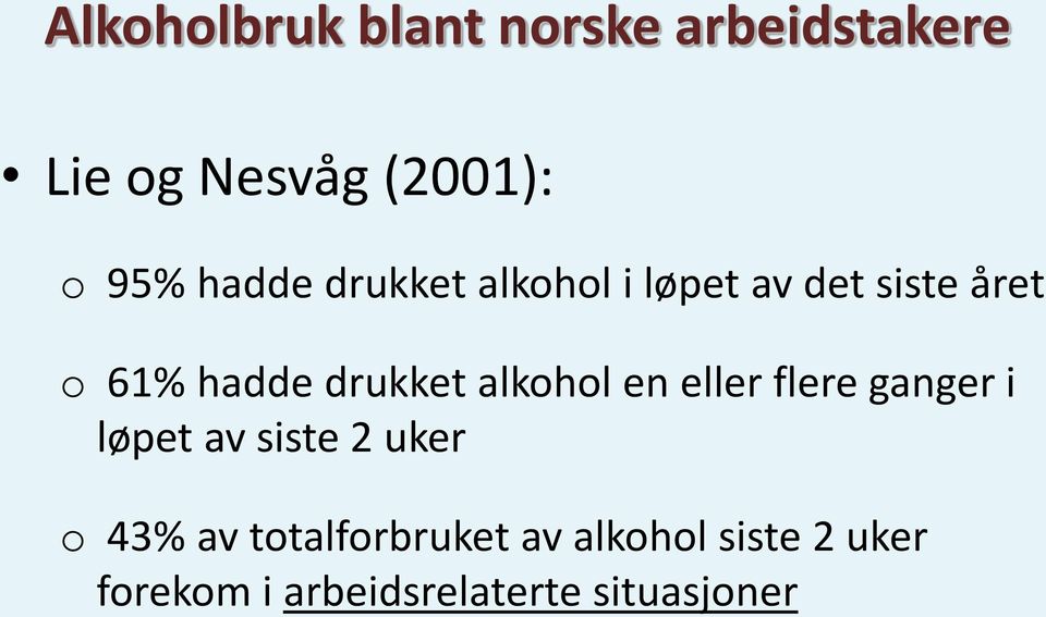 alkohol en eller flere ganger i løpet av siste 2 uker o 43% av