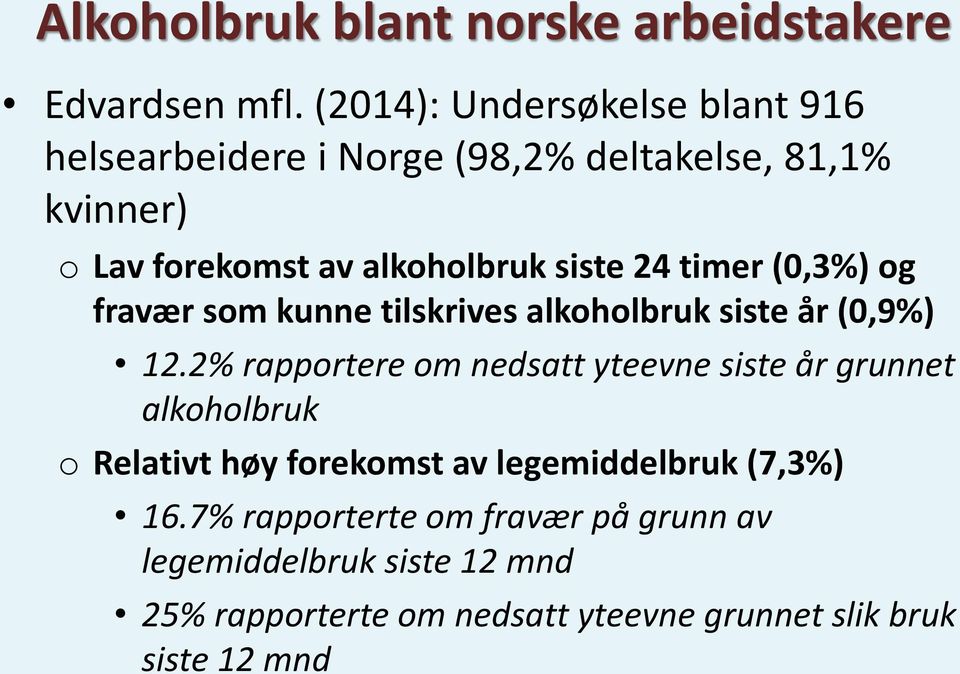 24 timer (0,3%) og fravær som kunne tilskrives alkoholbruk siste år (0,9%) 12.