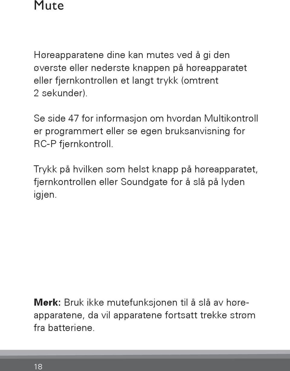 Se side 47 for informasjon om hvordan Multikontroll er programmert eller se egen bruksanvisning for RC-P fjernkontroll.