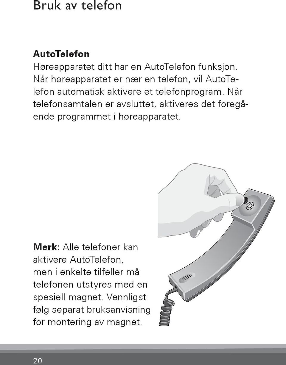 Når telefonsamtalen er avsluttet, Bernafon aktiveres Veras det IFU foregående programmet i micro BTE høreapparatet.