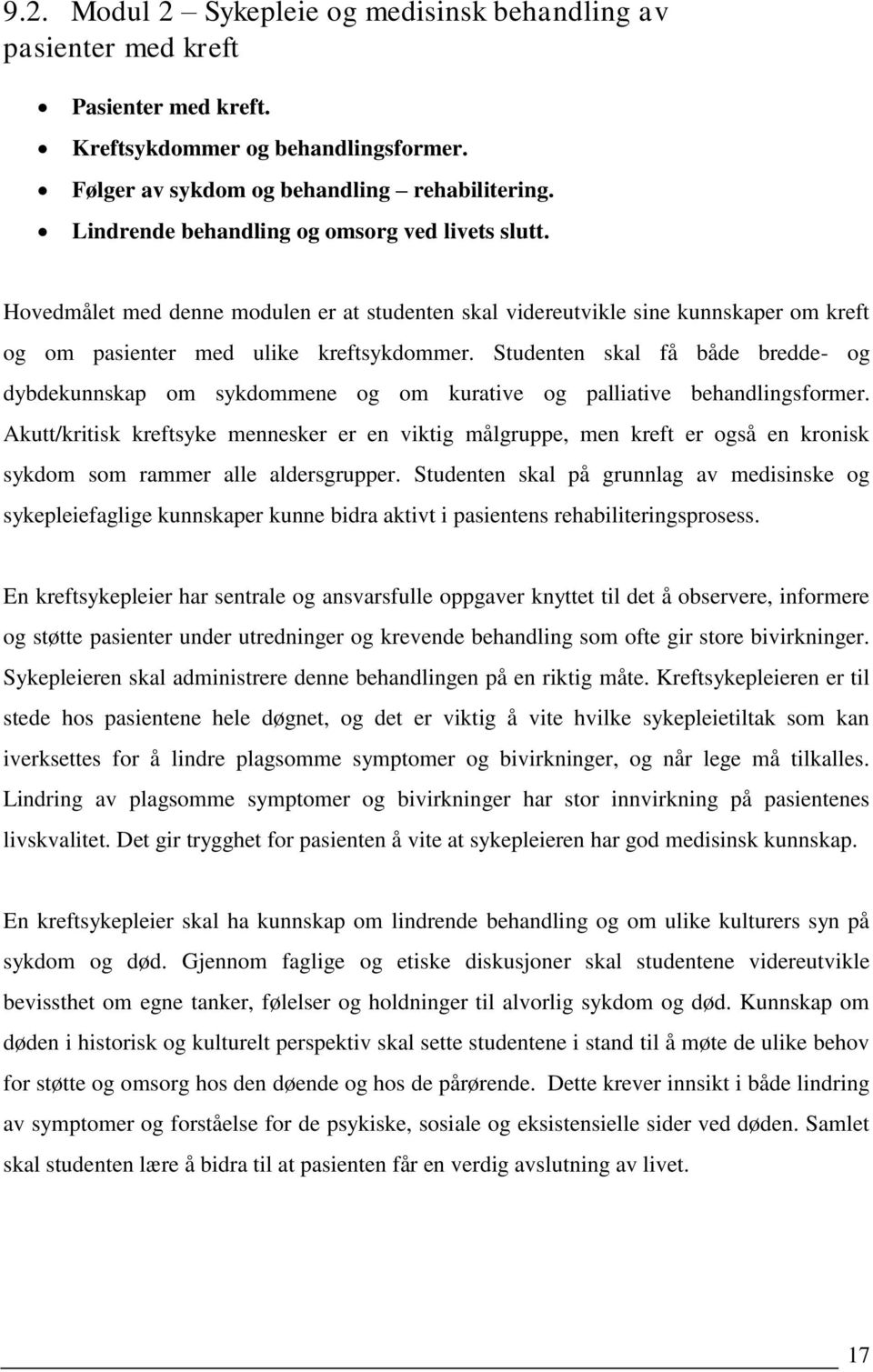 Studenten skal få både bredde- og dybdekunnskap om sykdommene og om kurative og palliative behandlingsformer.