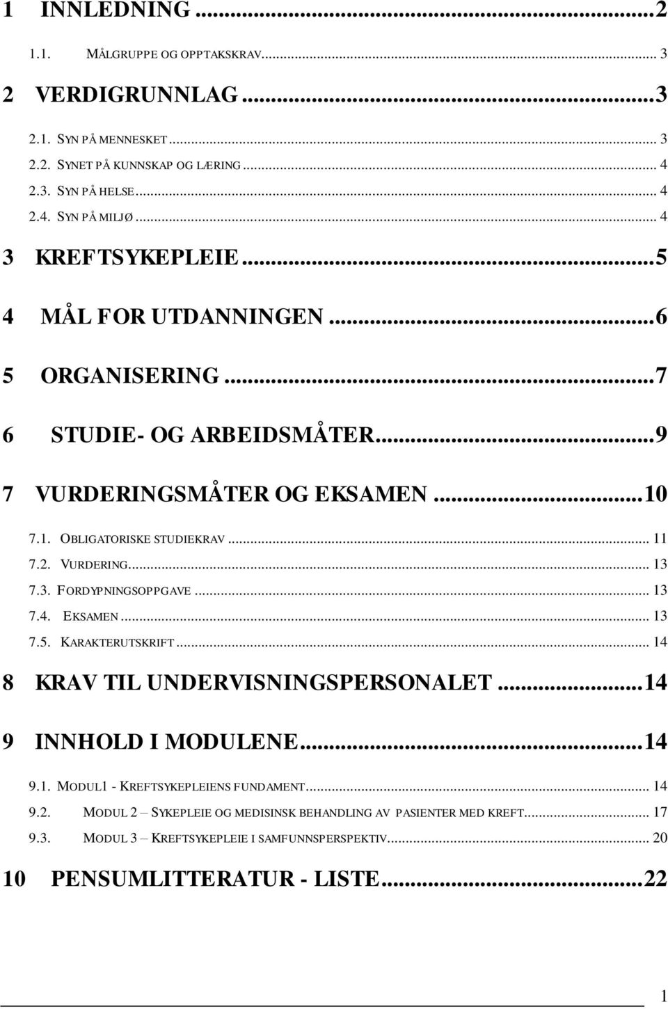 VURDERING... 13 7.3. FORDYPNINGSOPPGAVE... 13 7.4. EKSAMEN... 13 7.5. KARAKTERUTSKRIFT... 14 8 KRAV TIL UNDERVISNINGSPERSONALET... 14 9 INNHOLD I MODULENE... 14 9.1. MODUL1 - KREFTSYKEPLEIENS FUNDAMENT.