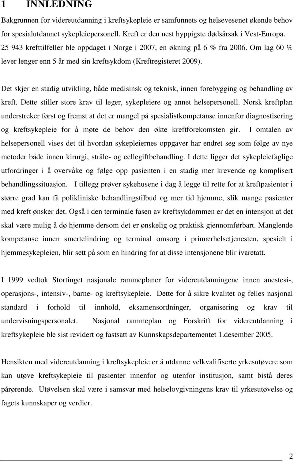 Det skjer en stadig utvikling, både medisinsk og teknisk, innen forebygging og behandling av kreft. Dette stiller store krav til leger, sykepleiere og annet helsepersonell.