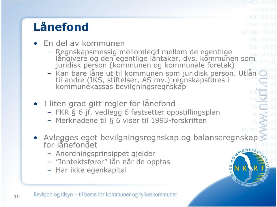 Utlån til andre (IKS, stiftelser, AS mv.) regnskapsføres i kommunekassas bevilgningsregnskap I liten grad gitt regler for lånefond FKR 6 jf.