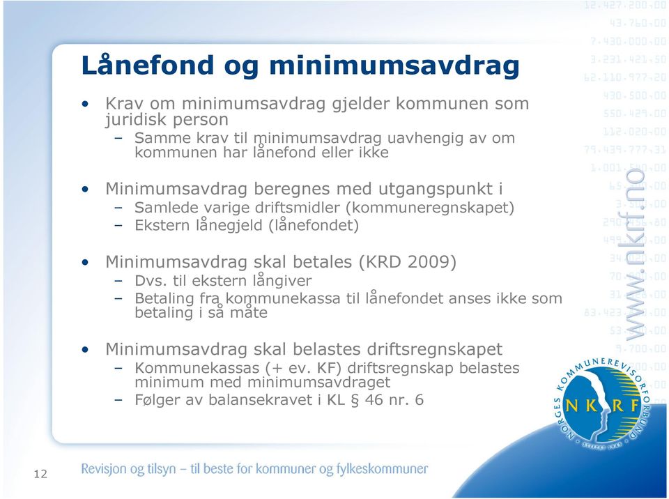 Minimumsavdrag skal betales (KRD 2009) Dvs.