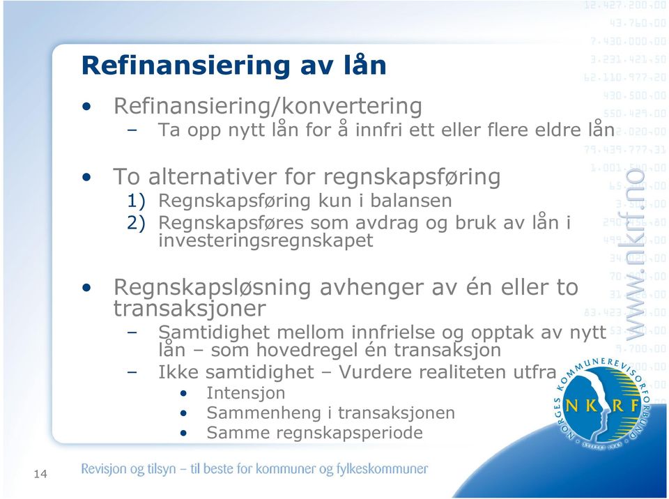 investeringsregnskapet Regnskapsløsning avhenger av én eller to transaksjoner Samtidighet mellom innfrielse og opptak av