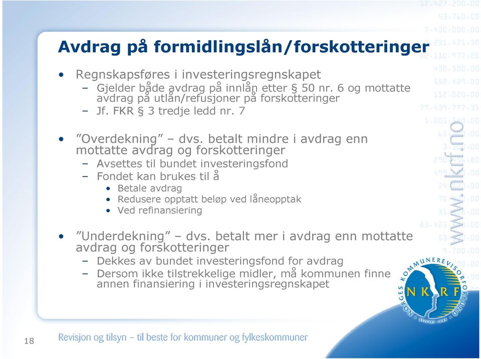 betalt mindre i avdrag enn mottatte avdrag og forskotteringer Avsettes til bundet investeringsfond Fondet kan brukes til å Betale avdrag Redusere opptatt beløp