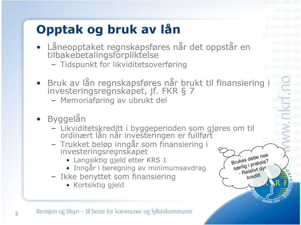 FKR 7 Memoriaføring av ubrukt del Byggelån Likviditetskreditt i byggeperioden som gjøres om til ordinært lån når investeringen er fullført Trukket