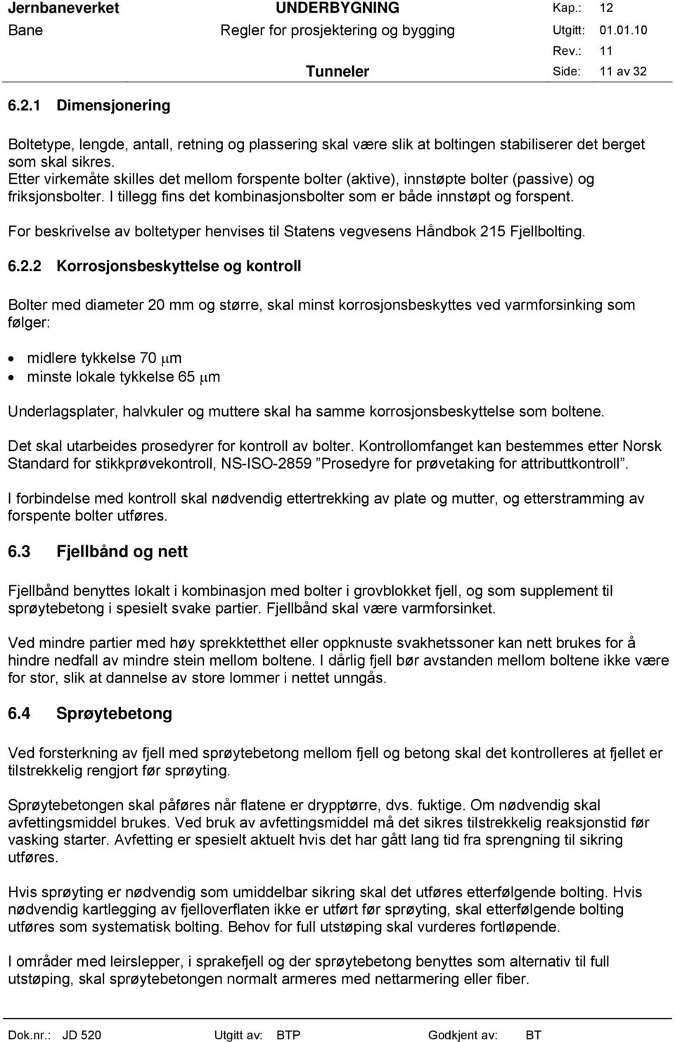 For beskrivelse av boltetyper henvises til Statens vegvesens Håndbok 21
