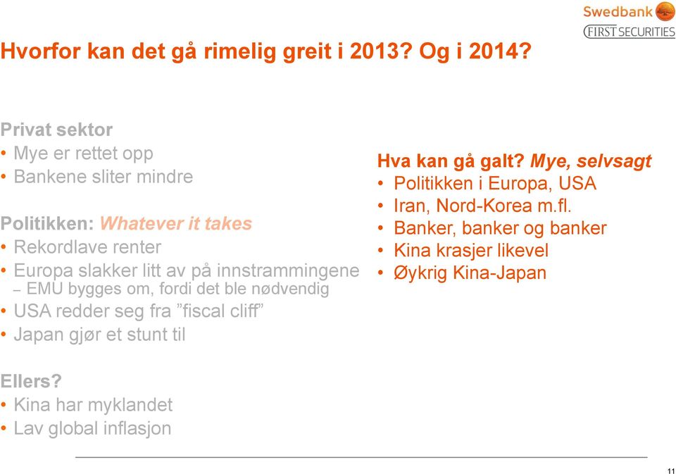 litt av på innstrammingene EMU bygges om, fordi det ble nødvendig USA redder seg fra fiscal cliff Japan gjør et stunt