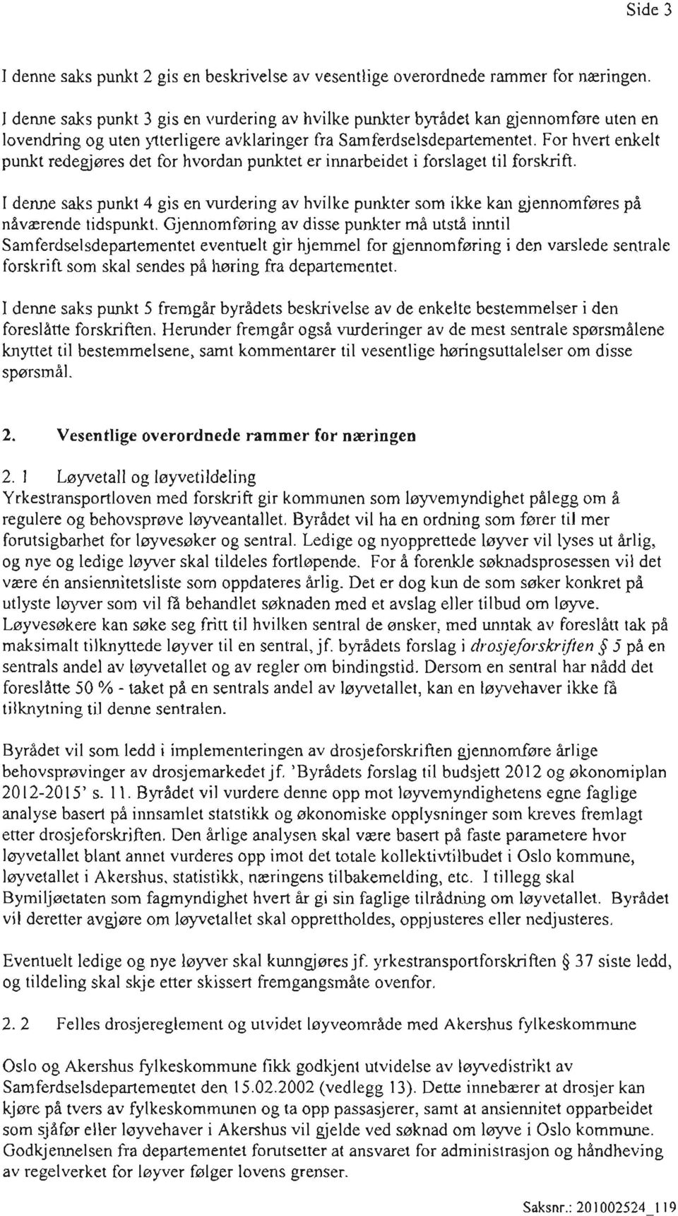 For hvert enkelt punkt redegjøres det for hvordan punktet er innarbeidet i forslaget til forskrift.