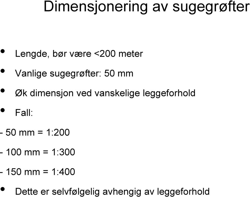 vanskelige leggeforhold Fall: - 50 mm = 1:200-100 mm =