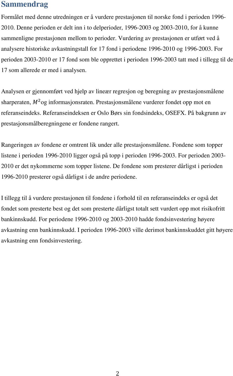 Vurdering av prestasjonen er utført ved å analysere historiske avkastningstall for 17 fond i periodene 1996-2010 og 1996-2003.