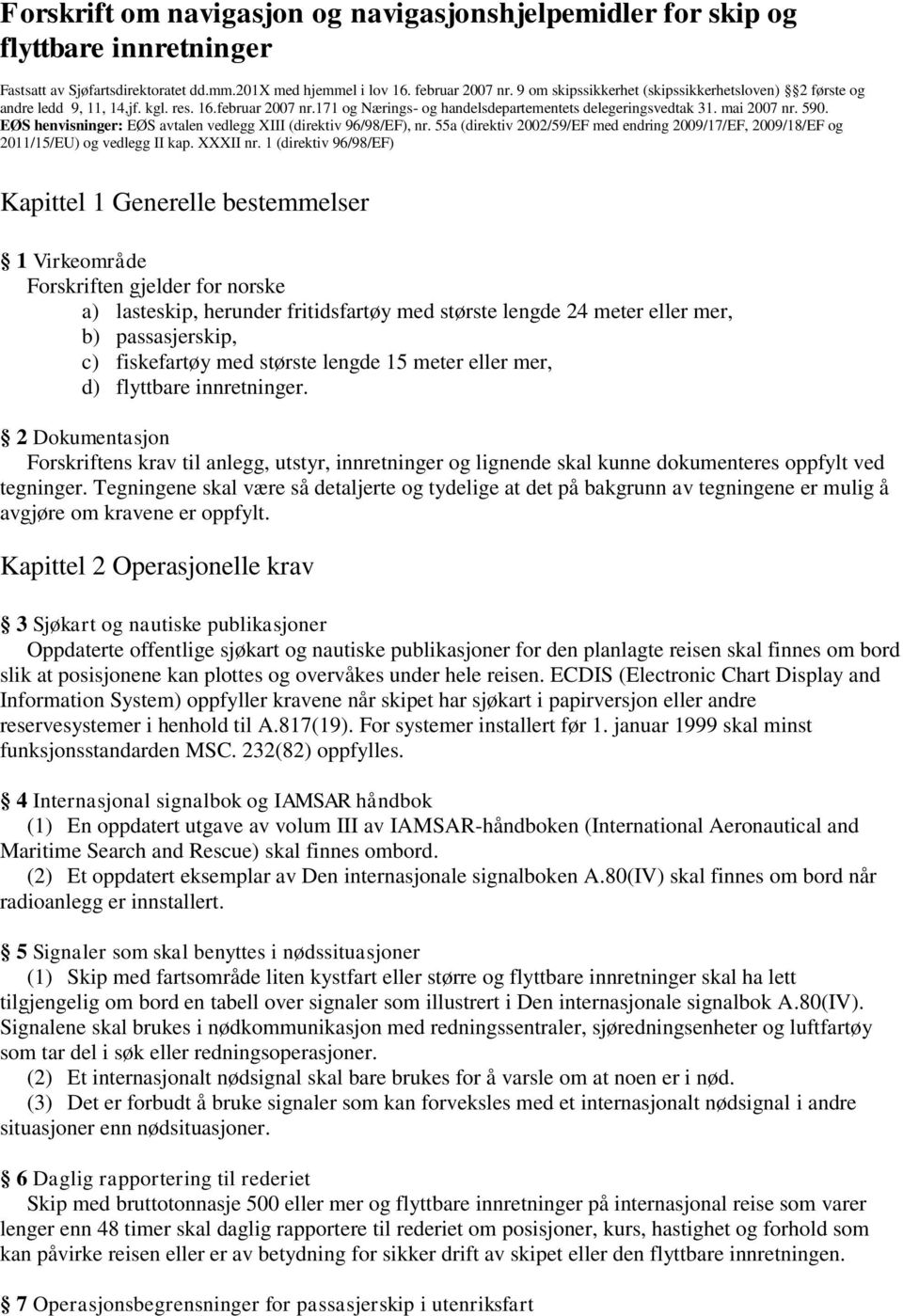 EØS henvisninger: EØS avtalen vedlegg XIII (direktiv 96/98/EF), nr. 55a (direktiv 2002/59/EF med endring 2009/17/EF, 2009/18/EF og 2011/15/EU) og vedlegg II kap. XXXII nr.