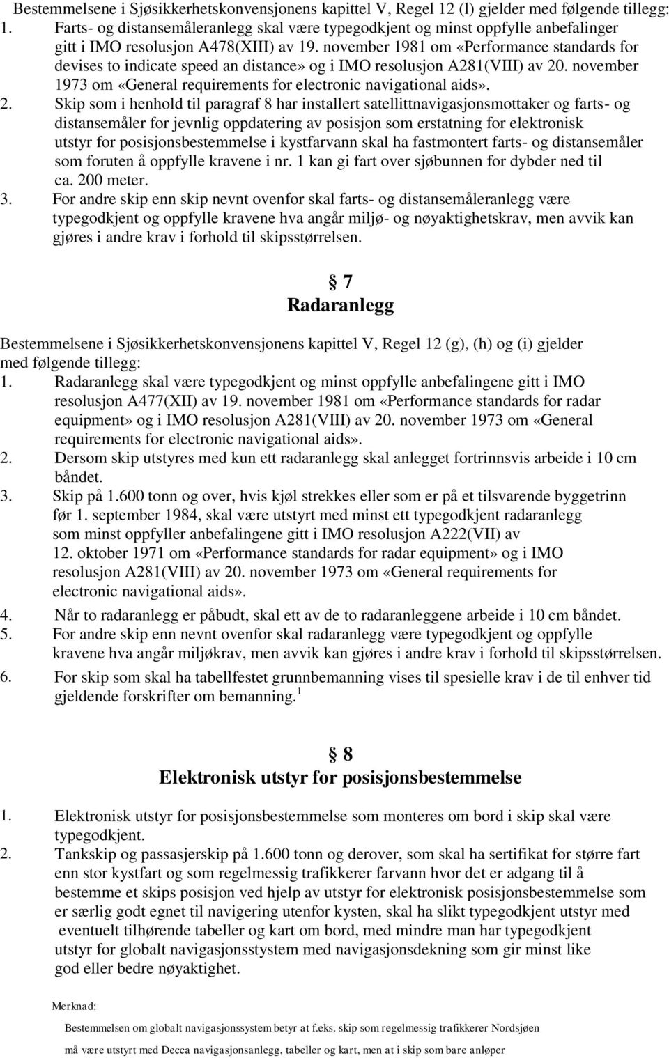 november 1981 om «Performance standards for devises to indicate speed an distance» og i IMO resolusjon A281(VIII) av 20