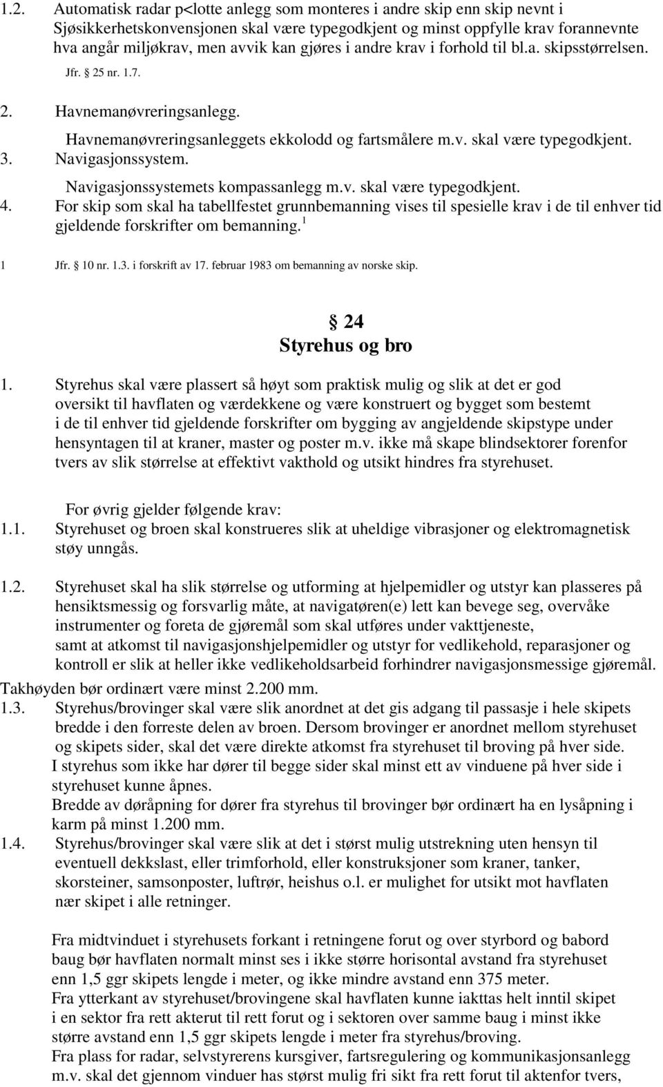 Navigasjonssystem. Navigasjonssystemets kompassanlegg m.v. skal være typegodkjent. 4.