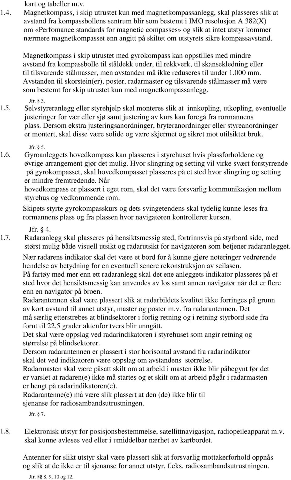 compasses» og slik at intet utstyr kommer nærmere magnetkompasset enn angitt på skiltet om utstyrets sikre kompassavstand.