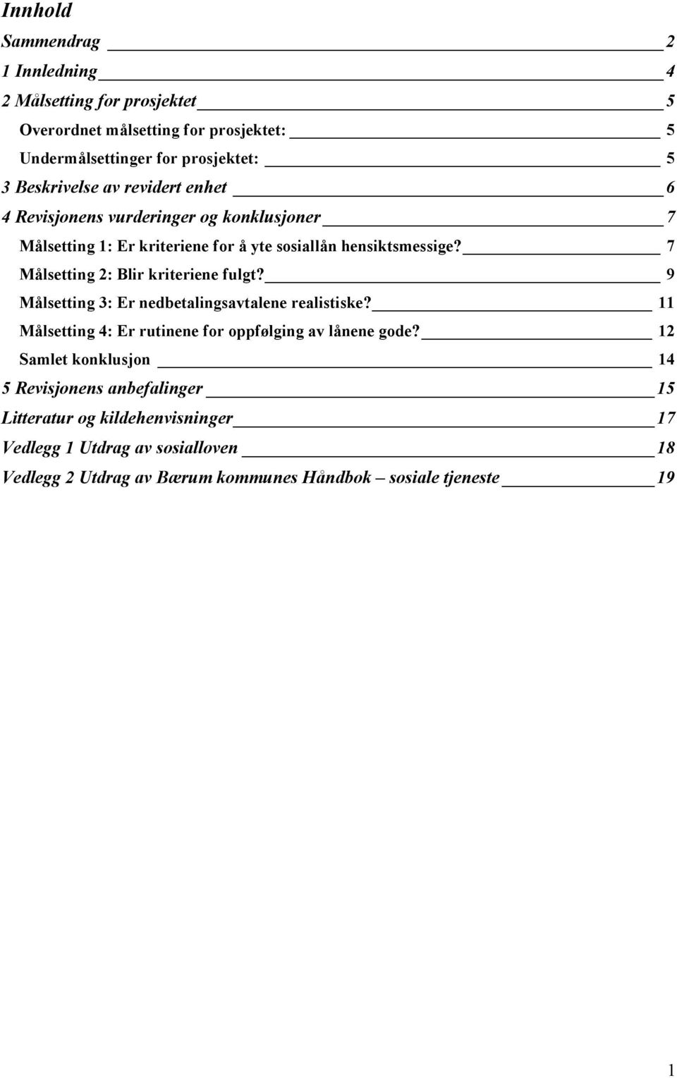 7 Målsetting 2: Blir kriteriene fulgt? 9 Målsetting 3: Er nedbetalingsavtalene realistiske? 11 Målsetting 4: Er rutinene for oppfølging av lånene gode?