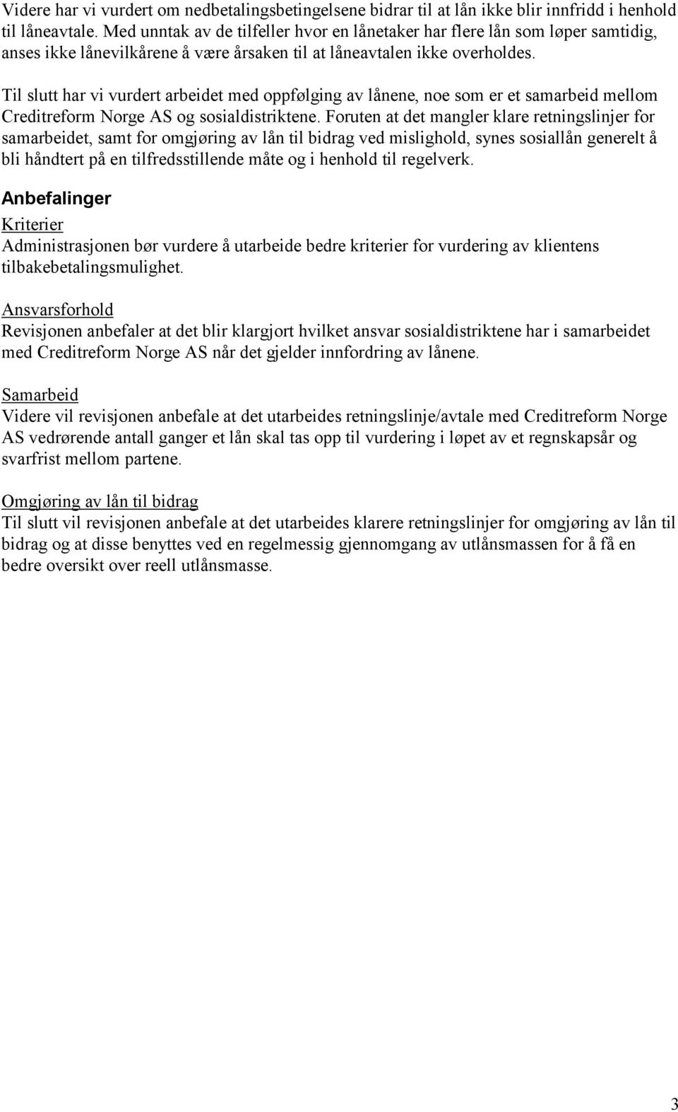 Til slutt har vi vurdert arbeidet med oppfølging av lånene, noe som er et samarbeid mellom Creditreform Norge AS og sosialdistriktene.