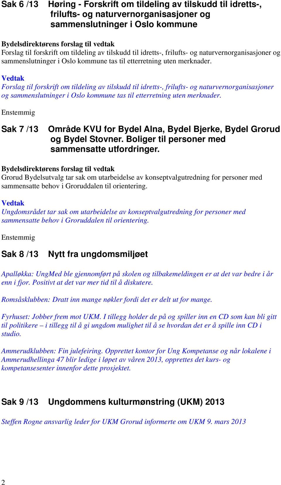 Forslag til forskrift om tildeling av tilskudd til  Sak 7 /13 Område KVU for Bydel Alna, Bydel Bjerke, Bydel Grorud og Bydel Stovner. Boliger til personer med sammensatte utfordringer.