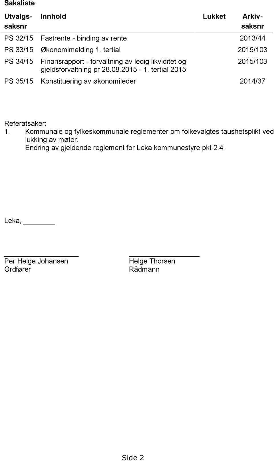 tertial 2015 2015/103 PS 35/15 Konstituering av økonomileder 2014/37 Referatsaker: 1.