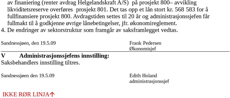 Avdragstiden settes til 20 år og administrasjonssjefen får fullmakt til å godkjenne øvrige lånebetingelser, jfr. økonomireglement. 4.