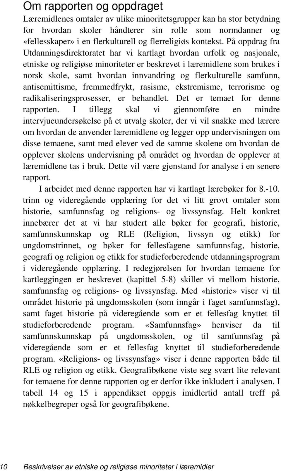 På oppdrag fra Utdanningsdirektoratet har vi kartlagt hvordan urfolk og nasjonale, etniske og religiøse minoriteter er beskrevet i læremidlene som brukes i norsk skole, samt hvordan innvandring og