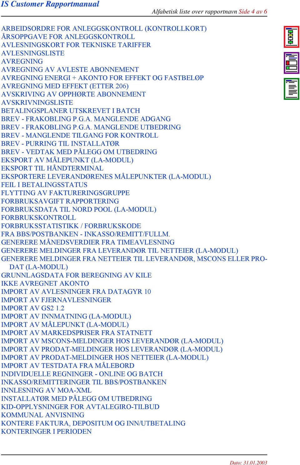 FRAKOBLING P.G.A. MANGLENDE ADGANG BREV - FRAKOBLING P.G.A. MANGLENDE UTBEDRING BREV - MANGLENDE TILGANG FOR KONTROLL BREV - PURRING TIL INSTALLATØR BREV - VEDTAK MED PÅLEGG OM UTBEDRING EKSPORT AV