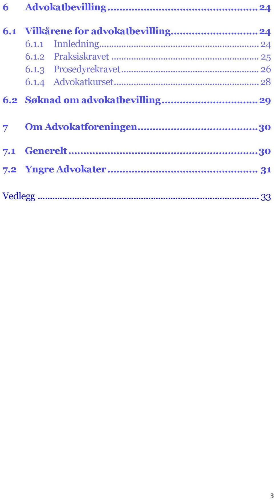 .. 28 6.2 Søknad om advokatbevilling...29 7 Om Advokatforeningen...30 7.