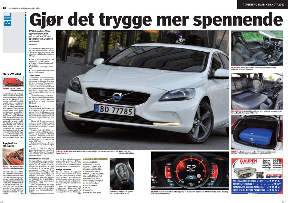 Øivind Skar Vi har skrevet det før, men gjentar etter å ha kjørt bilen i Norge: Volvos nye V40 har i seg alt som skal til forbli å blant bestselgerne i Norge. Sterk VW-vekst VAREBILEN: VW Caddy.