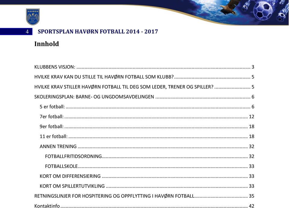 .. 6 5 er fotball:... 6 7er fotball:... 12 9er fotball:... 18 11 er fotball:... 18 ANNEN TRENING... 32 FOTBALLFRITIDSORDNING.