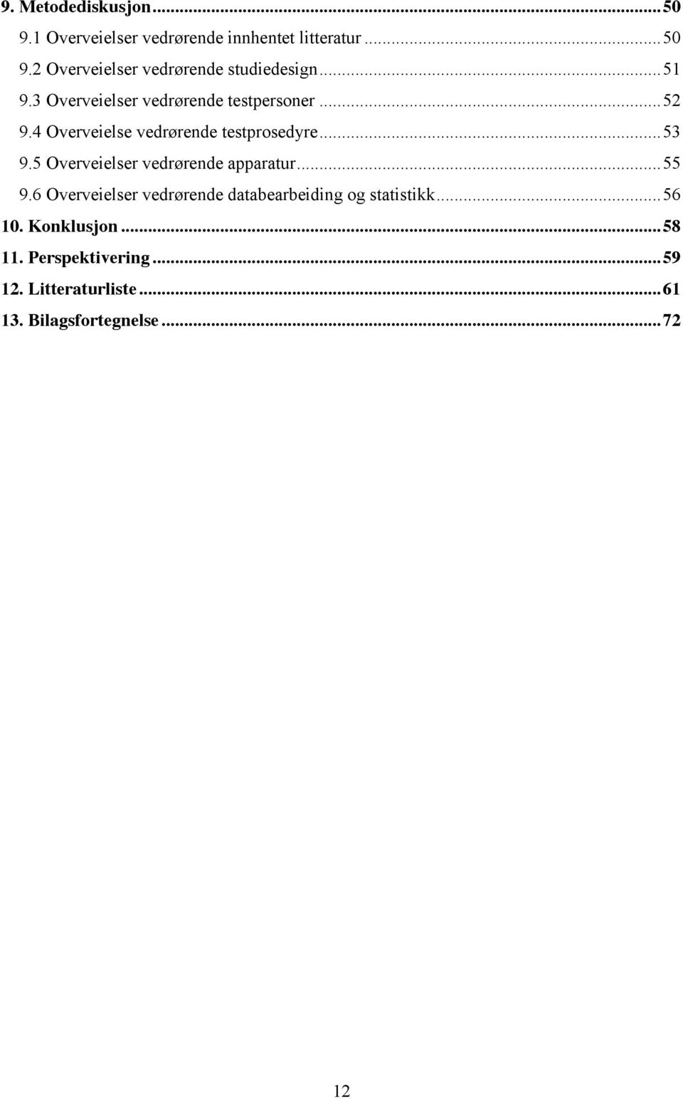 5 Overveielser vedrørende apparatur... 55 9.6 Overveielser vedrørende databearbeiding og statistikk... 56 10.