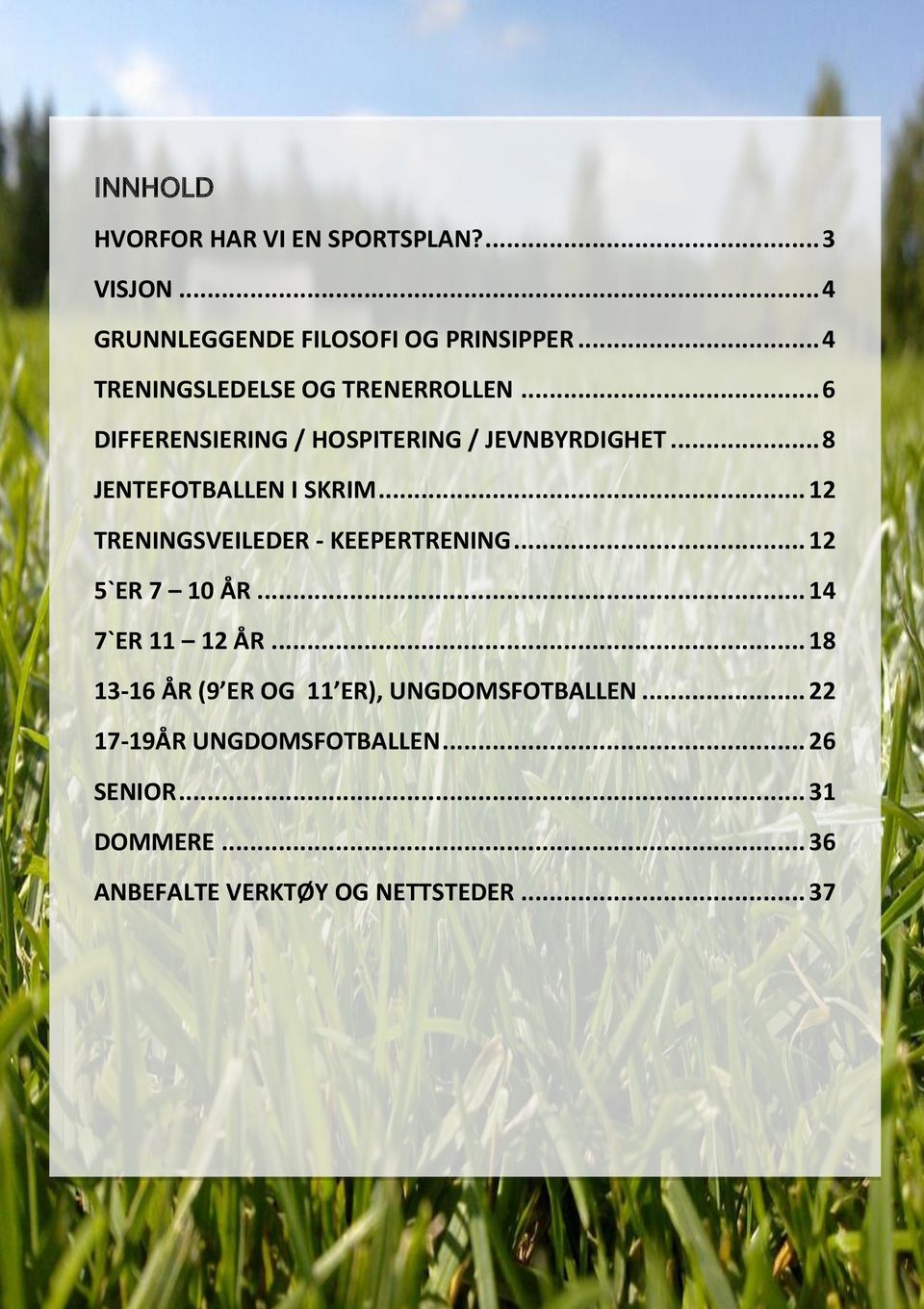 .. 8 JENTEFOTBALLEN I SKRIM... 12 TRENINGSVEILEDER - KEEPERTRENING... 12 5`ER 7 10 ÅR... 14 7`ER 11 12 ÅR.