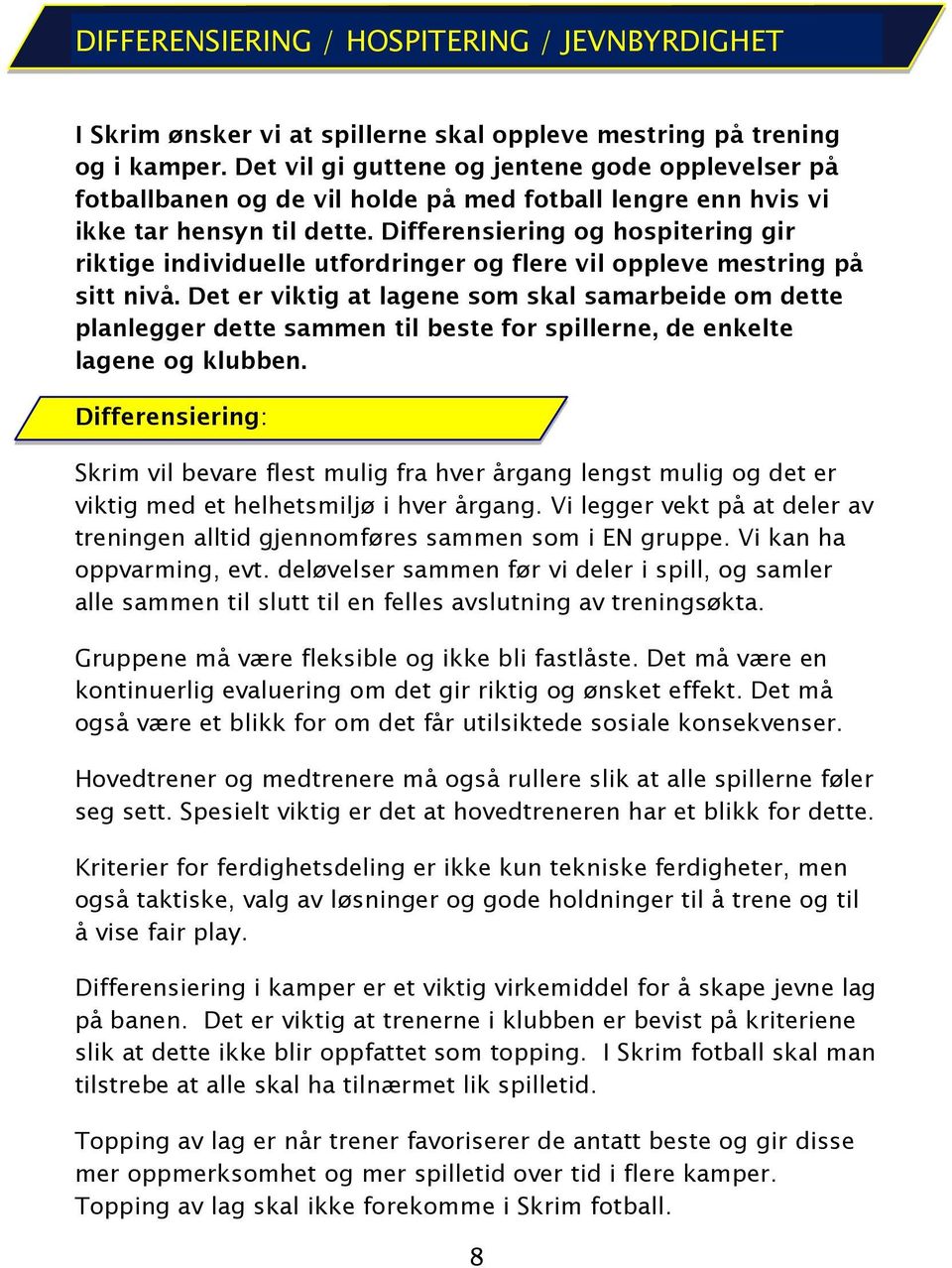 Differensiering og hospitering gir riktige individuelle utfordringer og flere vil oppleve mestring på sitt nivå.