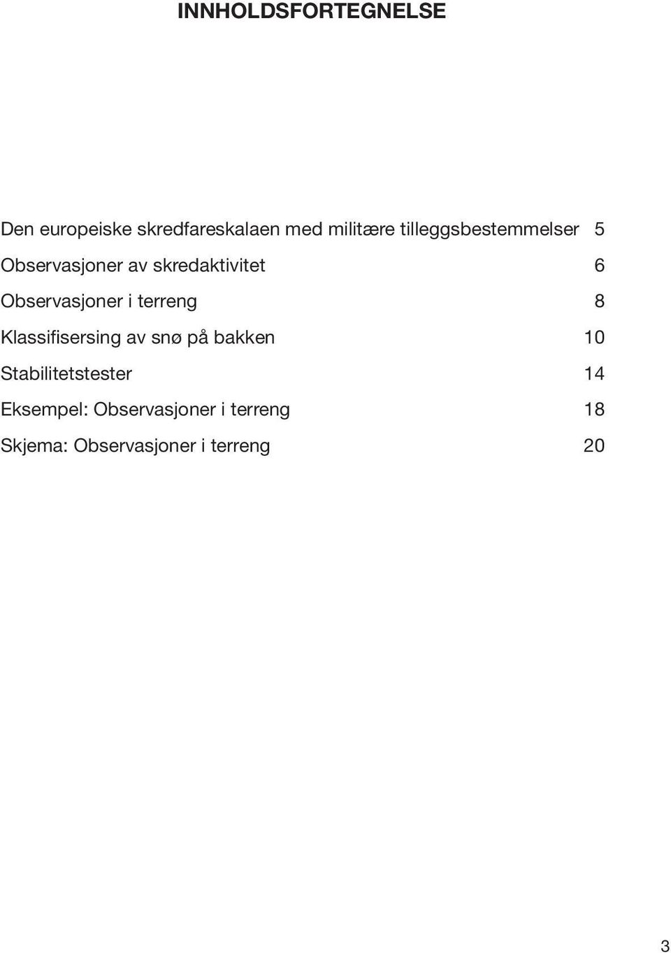 Observasjoner i terreng 8 Klassifisersing av snø på bakken 10